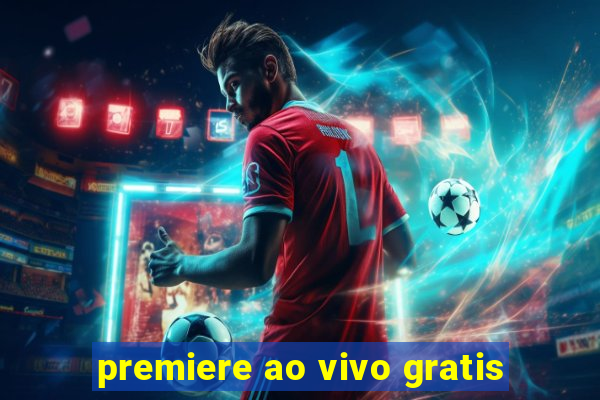 premiere ao vivo gratis